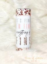 Load image into Gallery viewer, Everything is Fine Tumbler - 20 oz